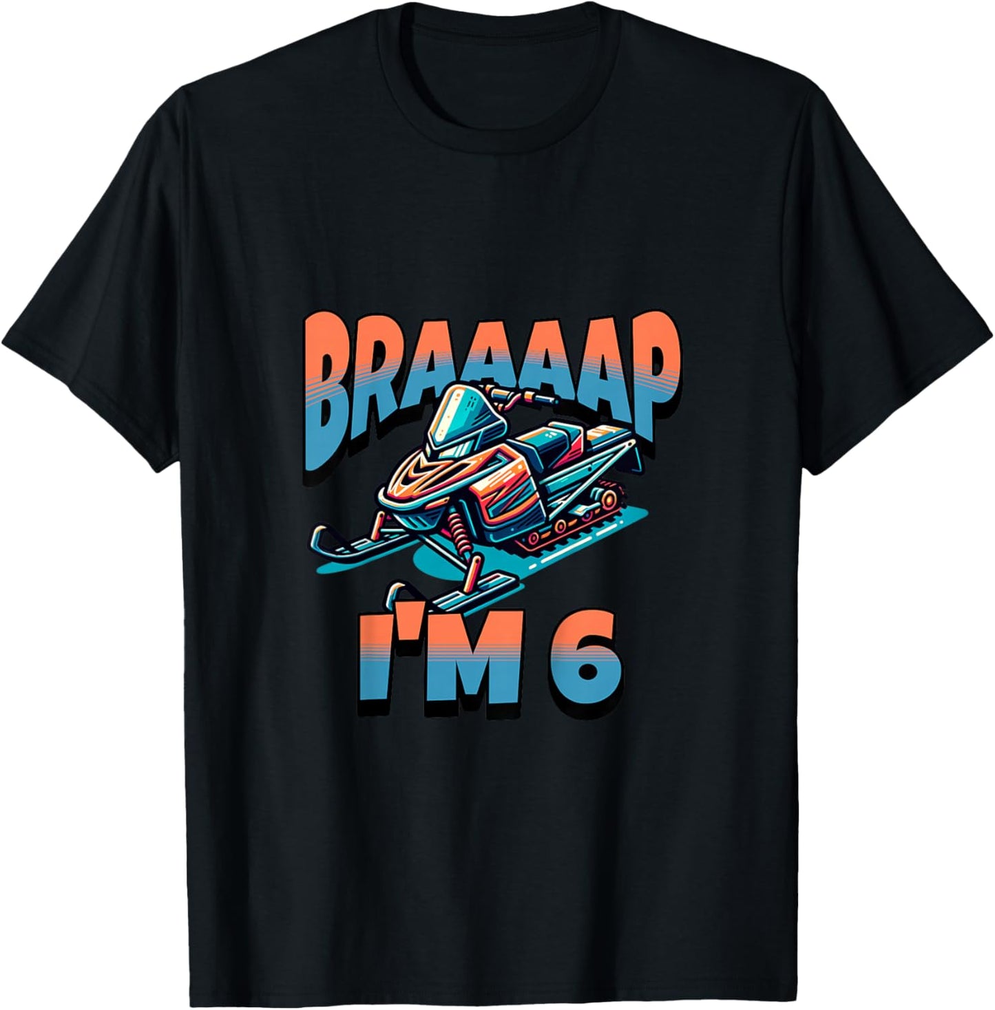 Snowmobile Braaaap I'm 6 Year Old 6th Birthday Boy T-Shirt - T-Shirt | Black