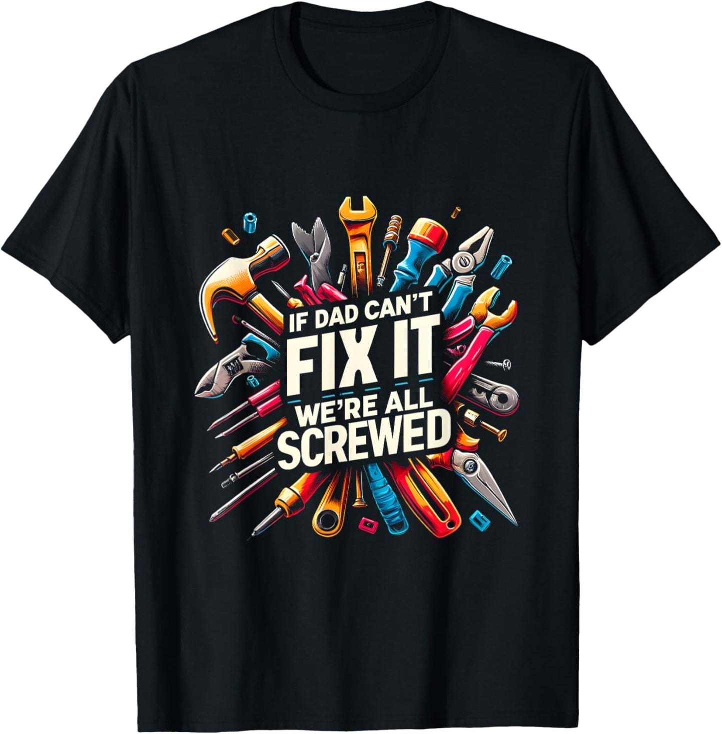 If Dad Can't Fix It We're All Screwed Funny Father's Day T-Shirt - T-Shirt | Black