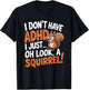 I Don't Have ADHD Funny Squirrel Humor T-Shirt - T-Shirt | Black