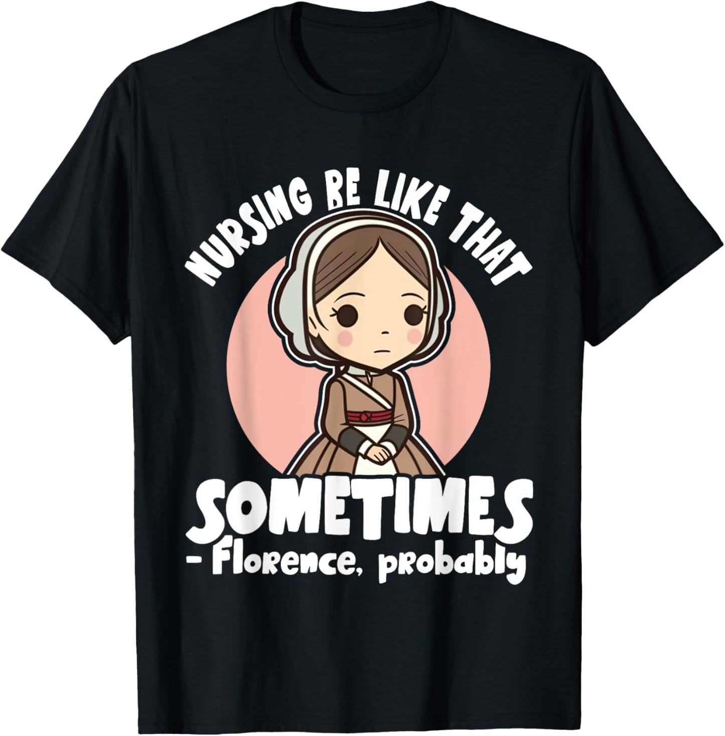History Nurse Florence Nightingale Nursing Be Like T-Shirt - T-Shirt | Black