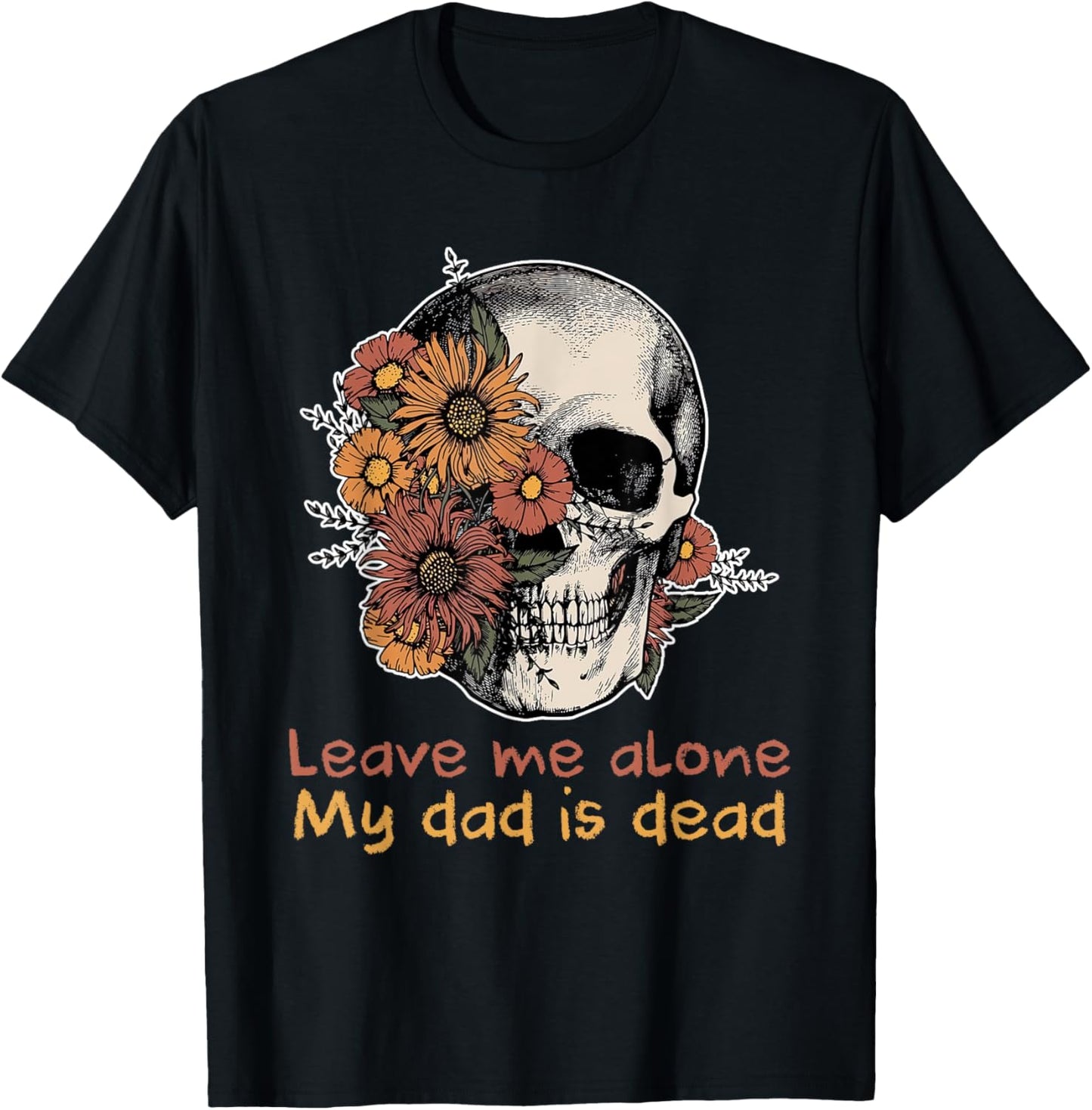 Funny Skull Dadd Leave Me Alone My Dad Is Dead T-Shirt - T-Shirt | Black