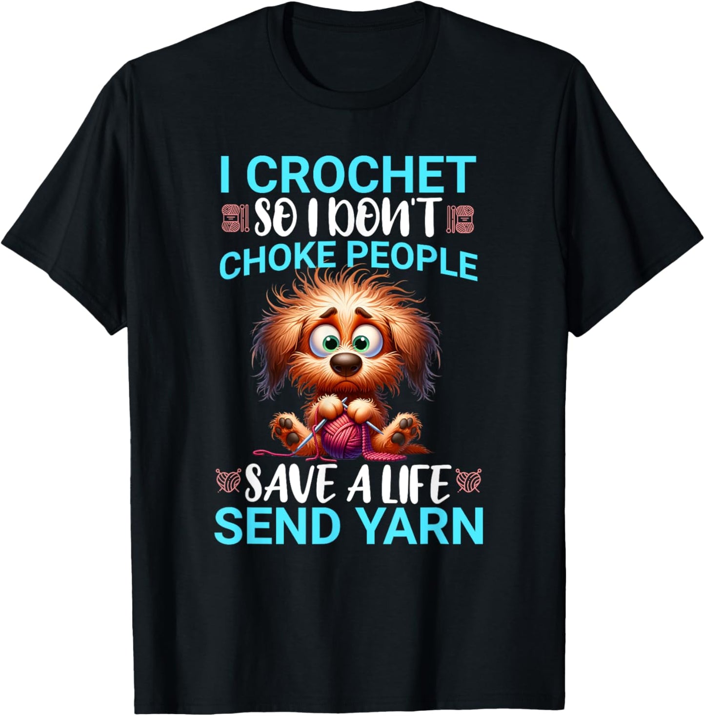 Funny I Crochet So I Don't Choke People Frazzled Doggy T-Shirt - T-Shirt | Black