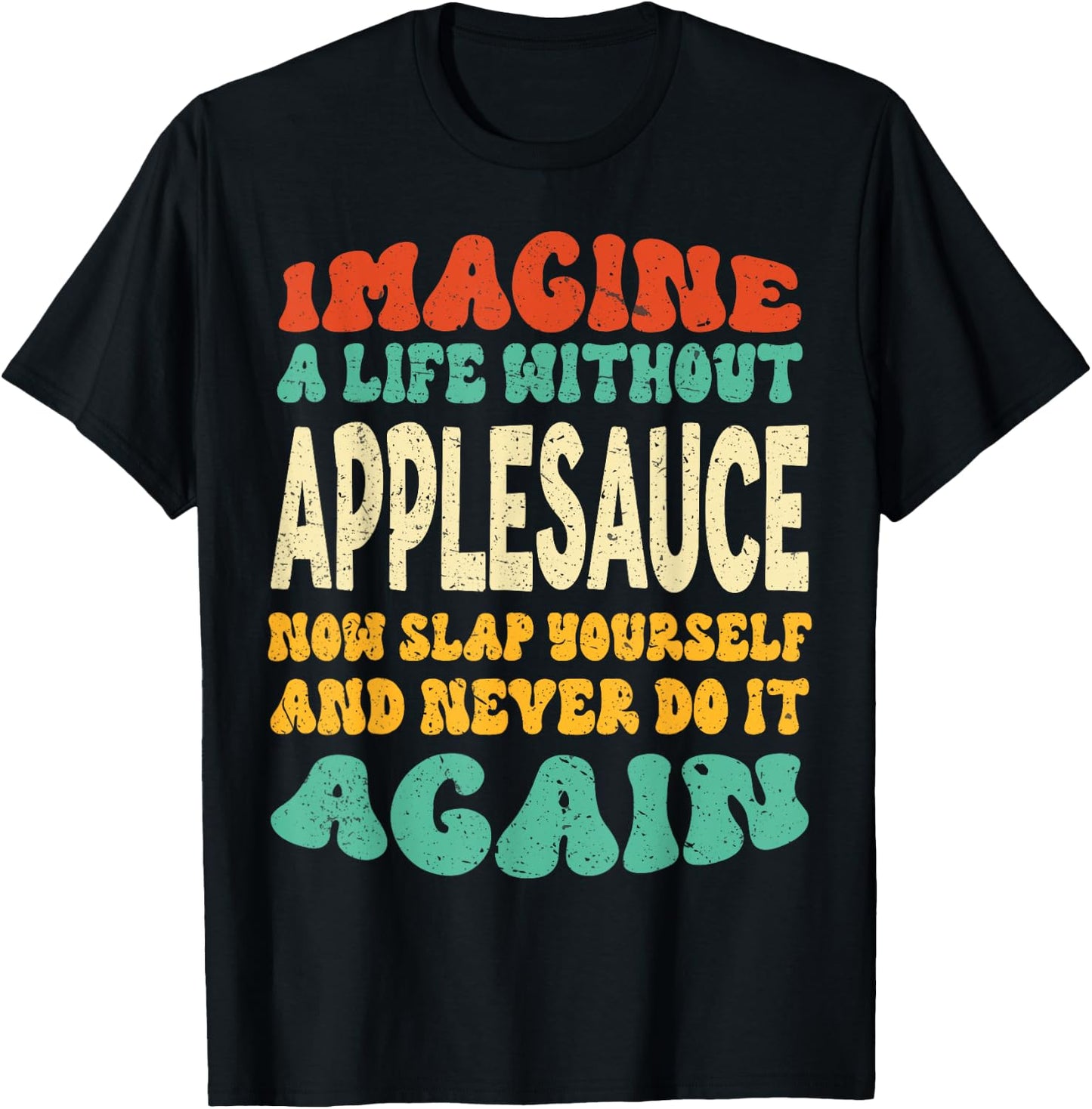 Funny Food Applesauce Quote For Applesauce Lovers T-Shirt - T-Shirt | Black