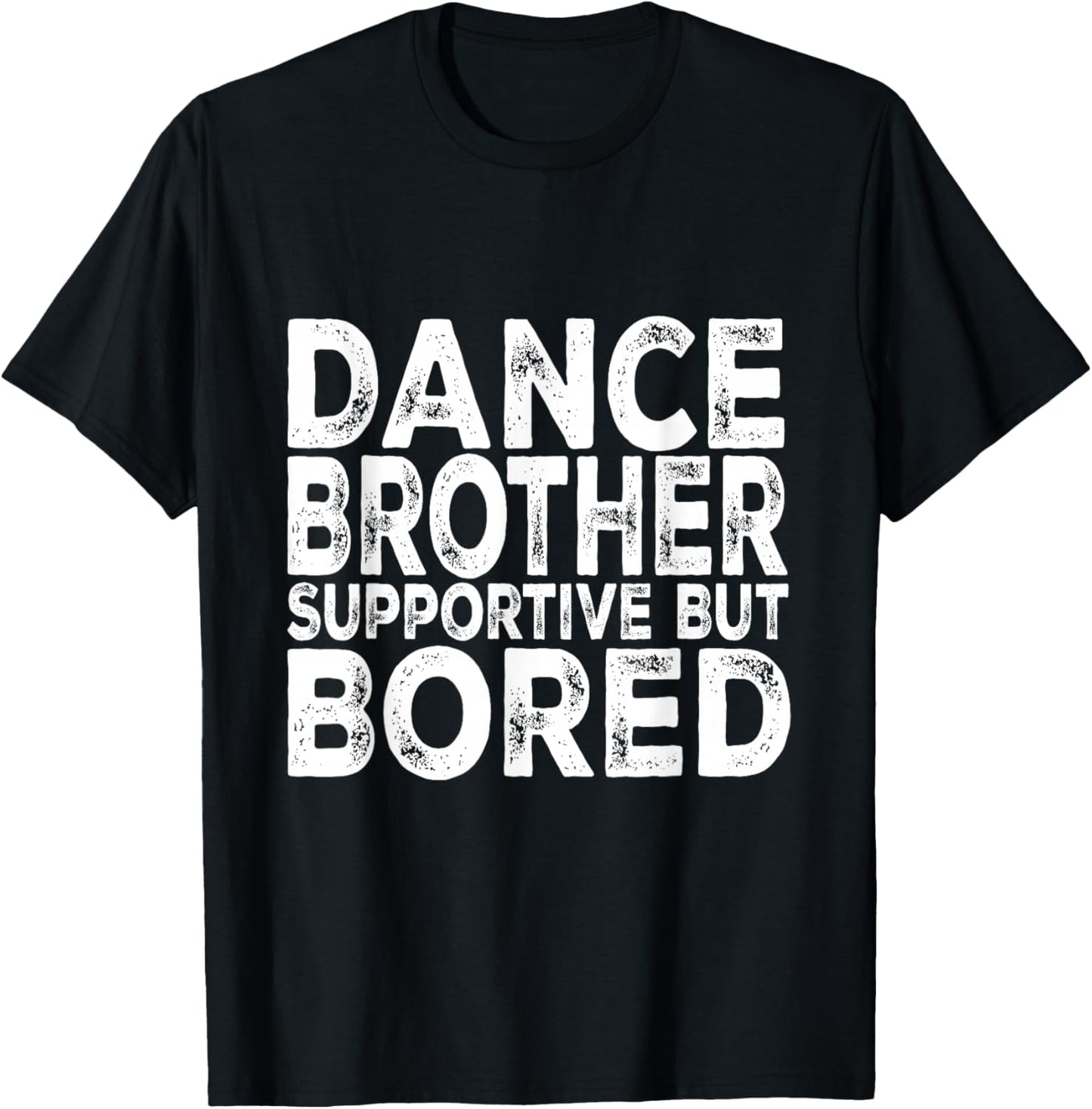 Dance Brother Supportive But Bored Funny Dance Sister T-Shirt - T-Shirt | Black