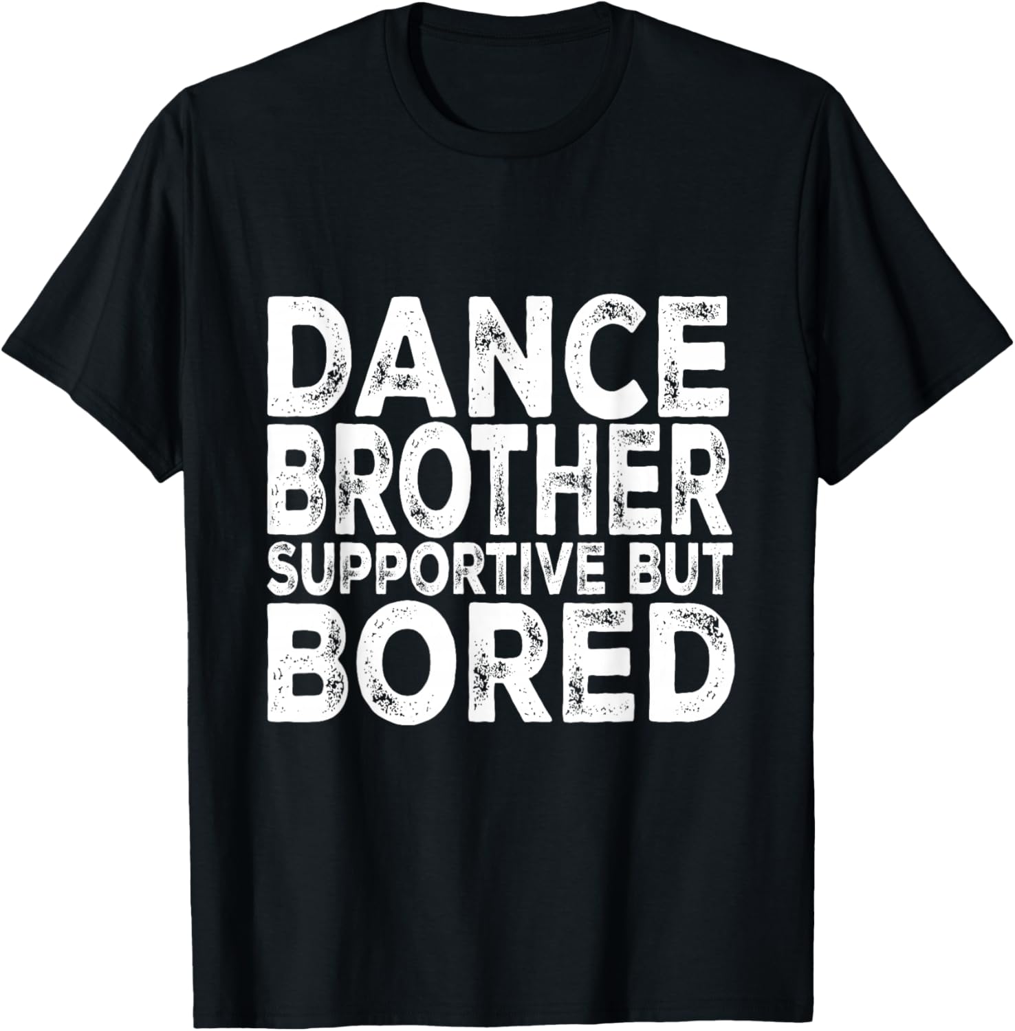 Dance Brother Supportive But Bored Funny Dance Sister T-Shirt - T-Shirt | Black