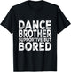 Dance Brother Supportive But Bored Funny Dance Sister T-Shirt - T-Shirt | Black