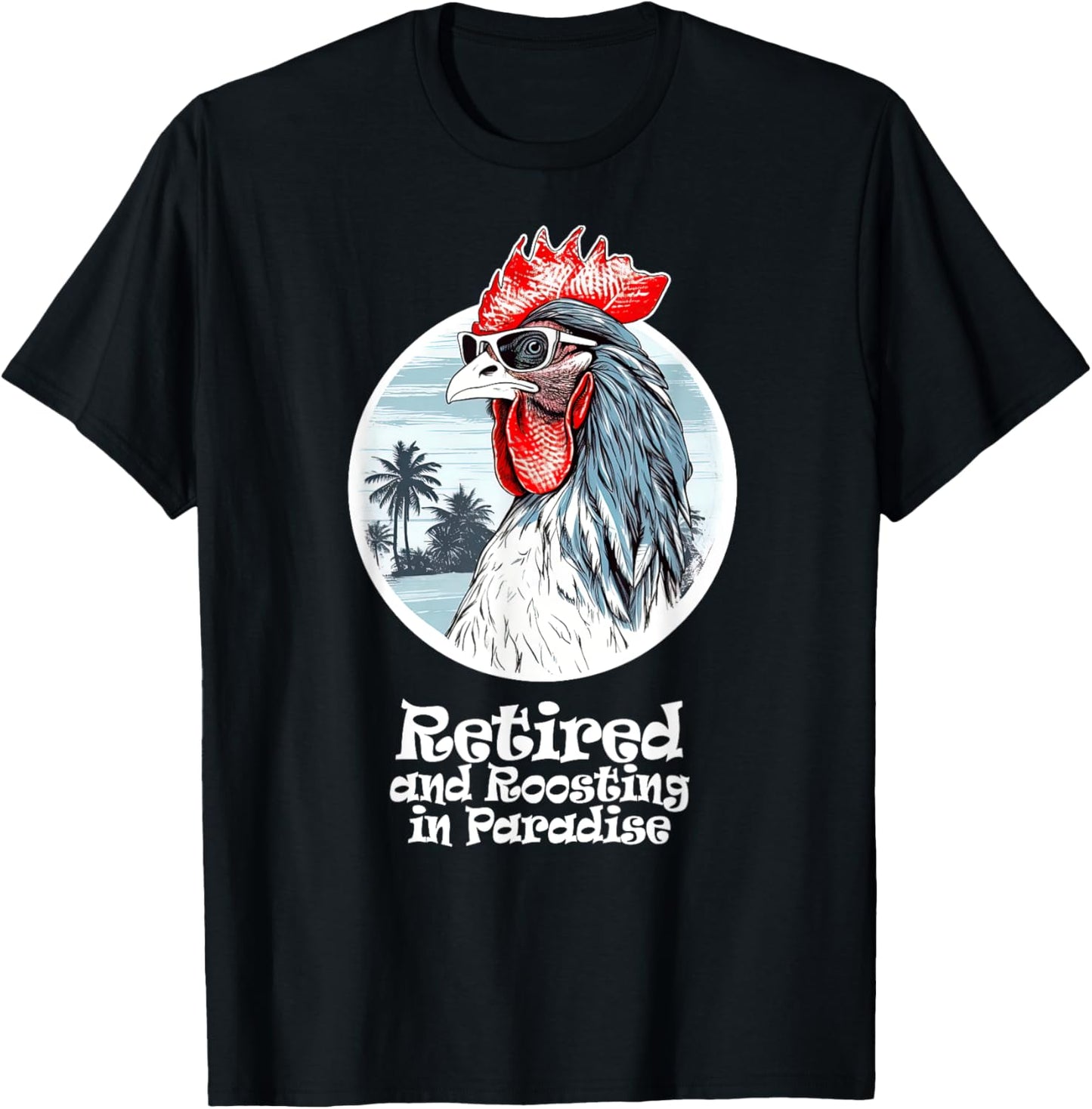 Retired and Roosting in Paradise, Retirement Fun T-Shirt - T-Shirt | Black