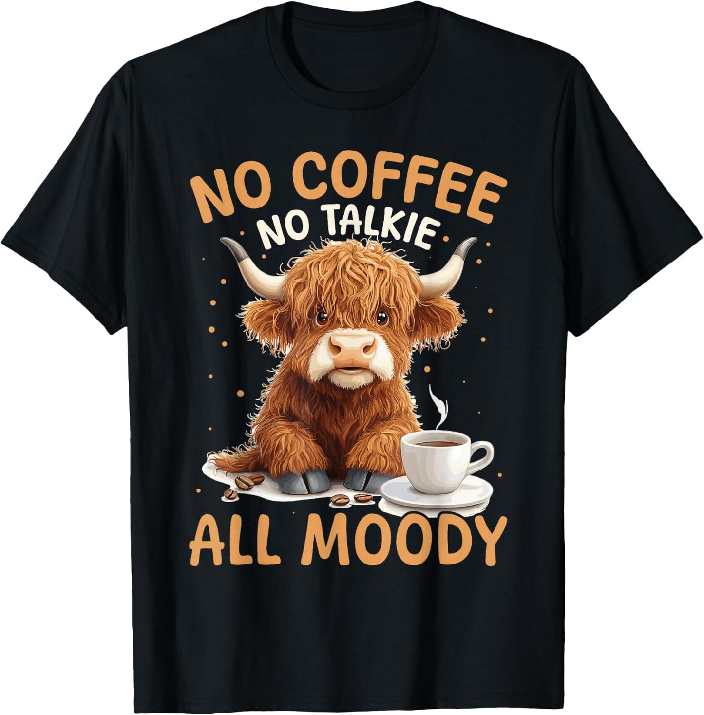 Scottish Highland Cow Coffee No Coffee, No Talkie, All Moody T-Shirt - T-Shirt | Black