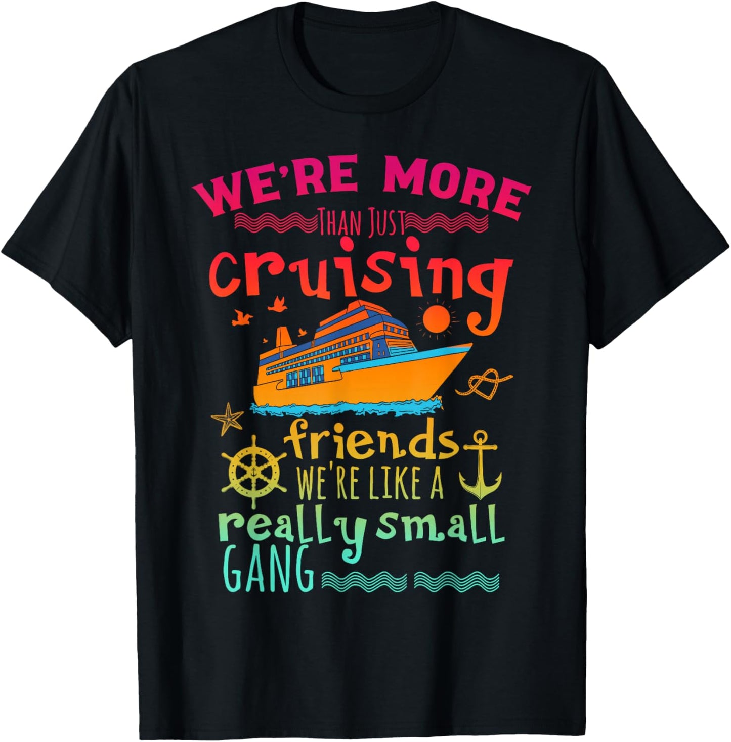 We're More Than Just Cruising Friends We're Like Small Gang T-Shirt - T-Shirt | Black
