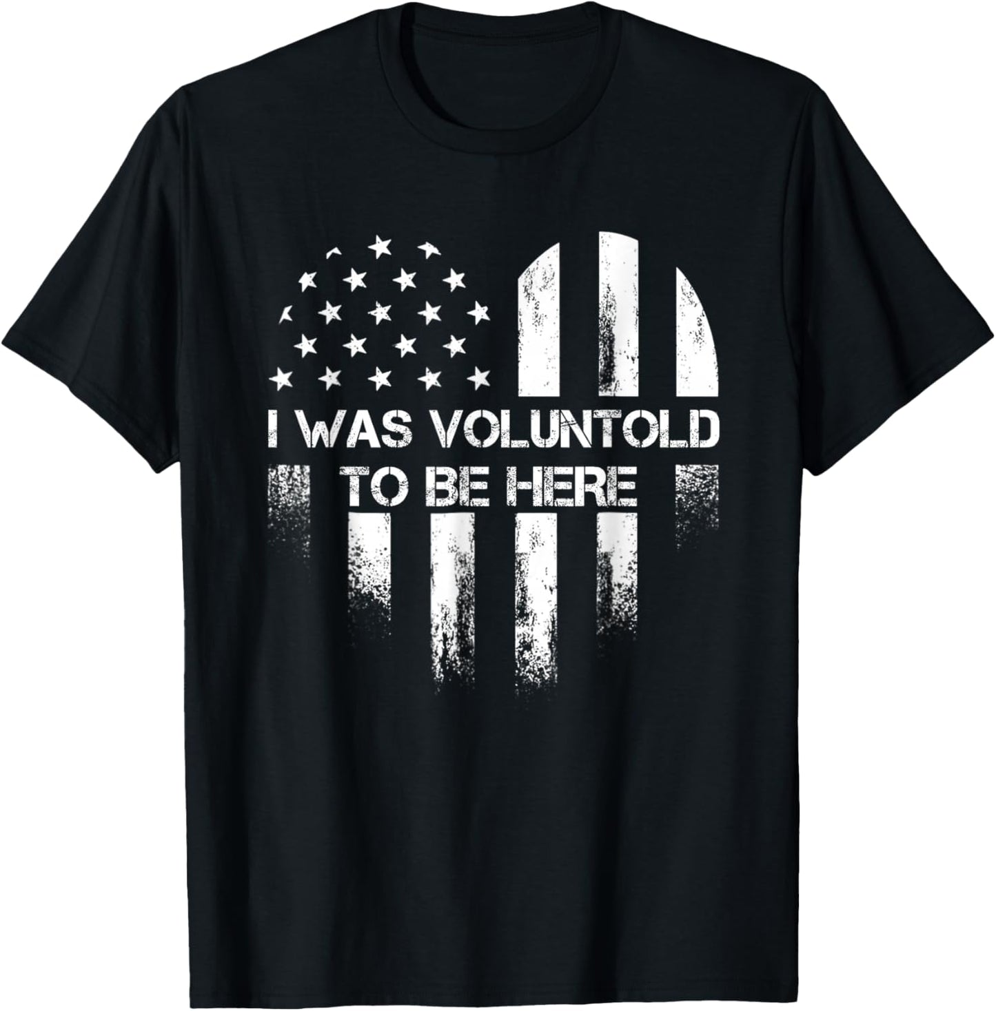 I Was Voluntold To Be Here Funny Veteran Flag Vintage T-Shirt - T-Shirt | Black