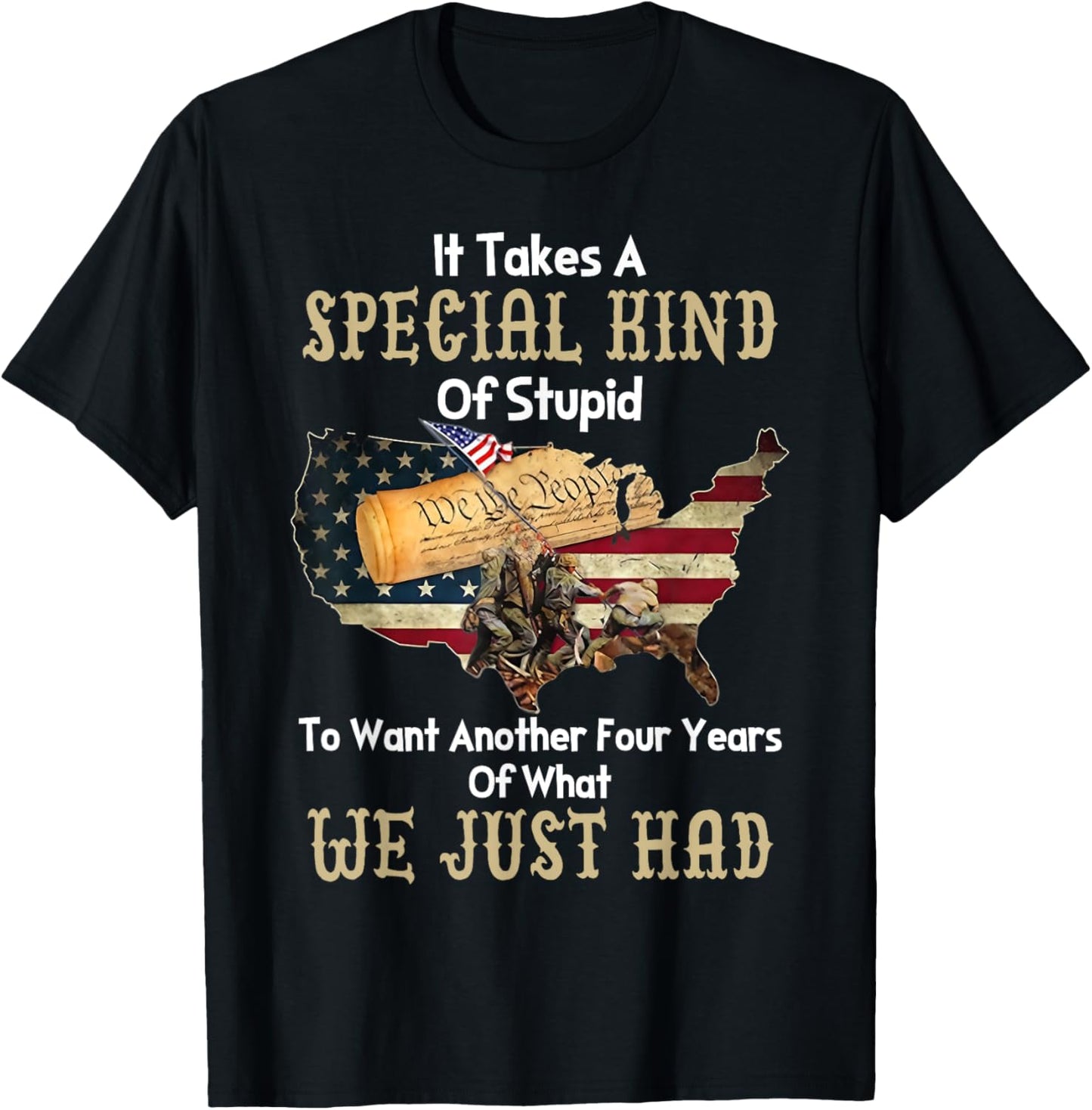It Takes A Special Kind Of Stupid To Want Another Four Year T-Shirt - T-Shirt | Black