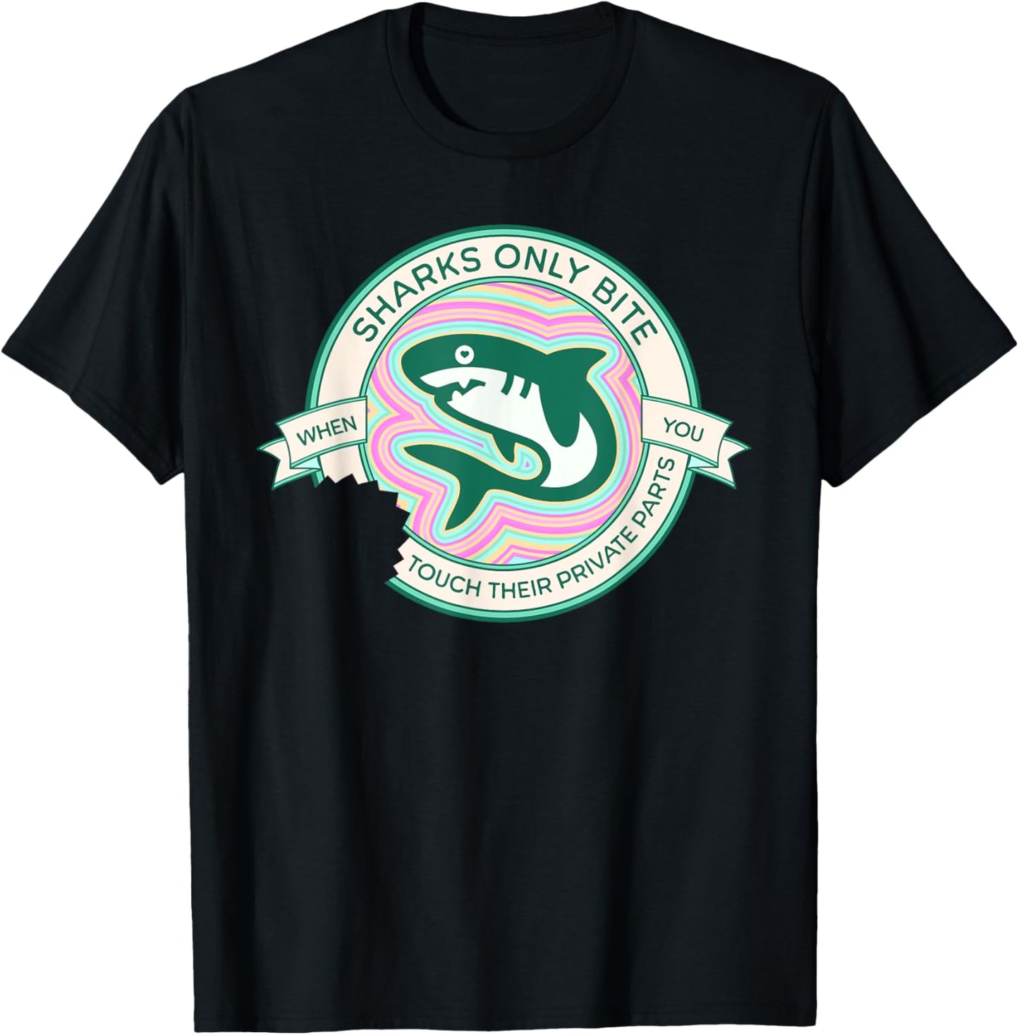 Sharks Only Bite When You Touch Their Private Parts Funny T-Shirt - T-Shirt | Black