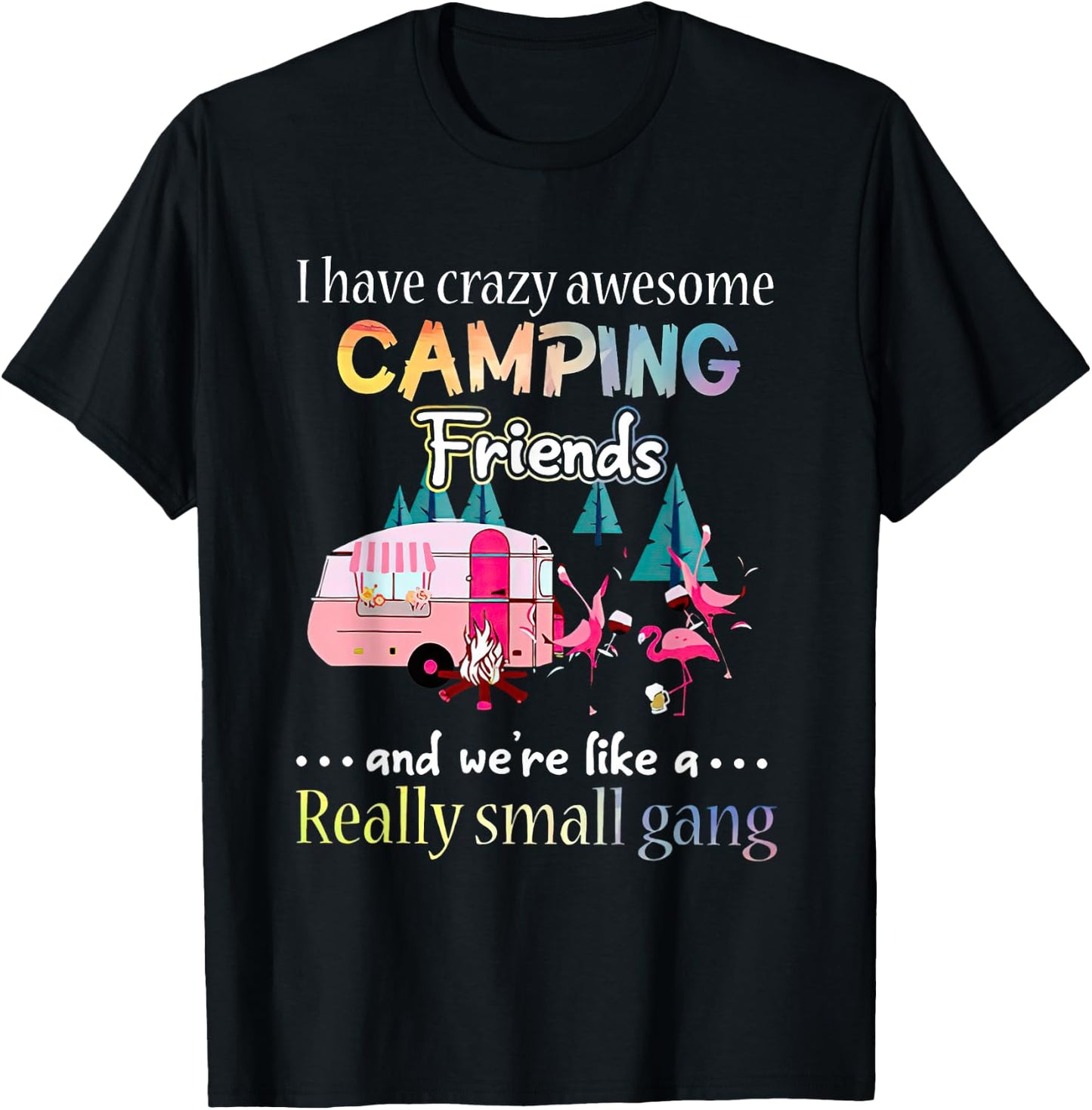 I Have Crazy Awesome Camping Friends And We're Like A Gang T-Shirt - T-Shirt | Black