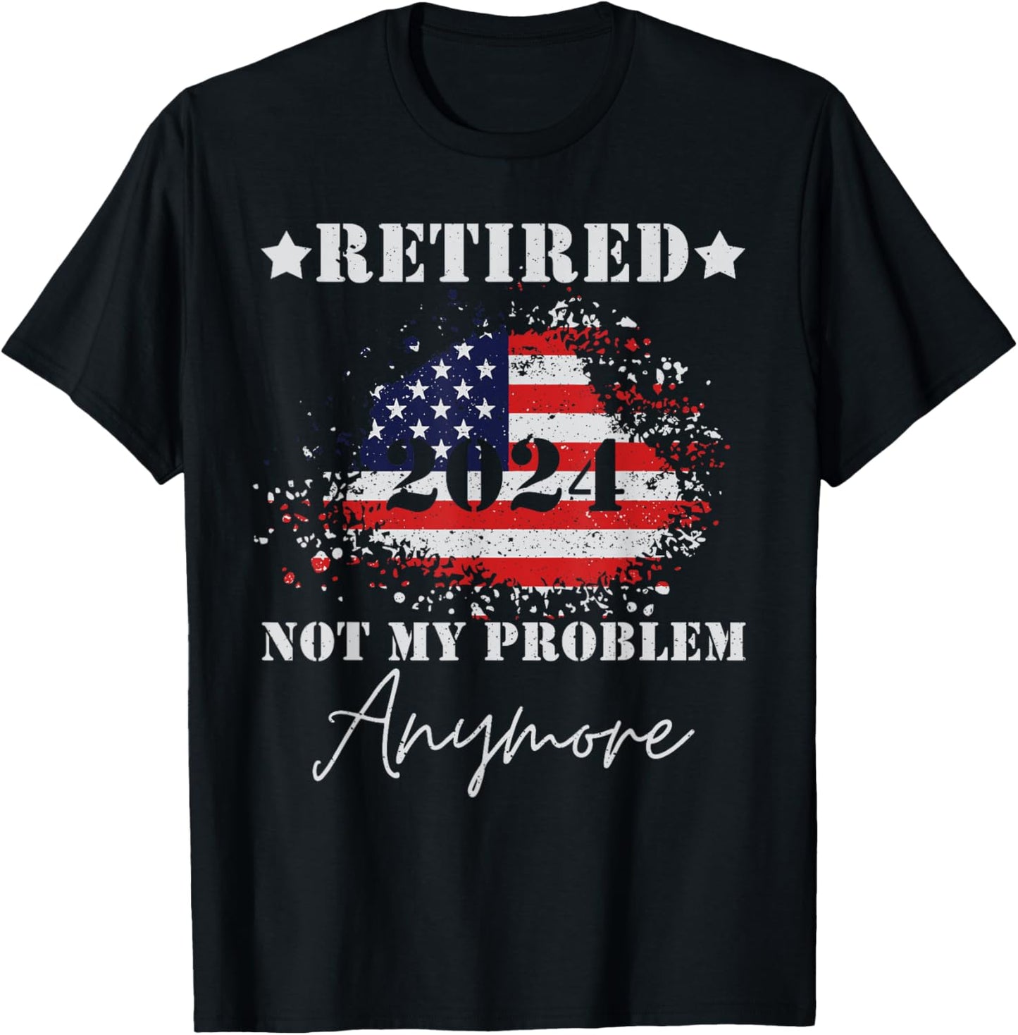 Vintage Retired 2024 Not My Problem Anymore American Flag T-Shirt - T-Shirt | Black