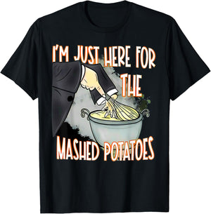I'm Just Here For The Mash Potatoes Cute Thanksgiving Food T-Shirt - T-Shirt | Black