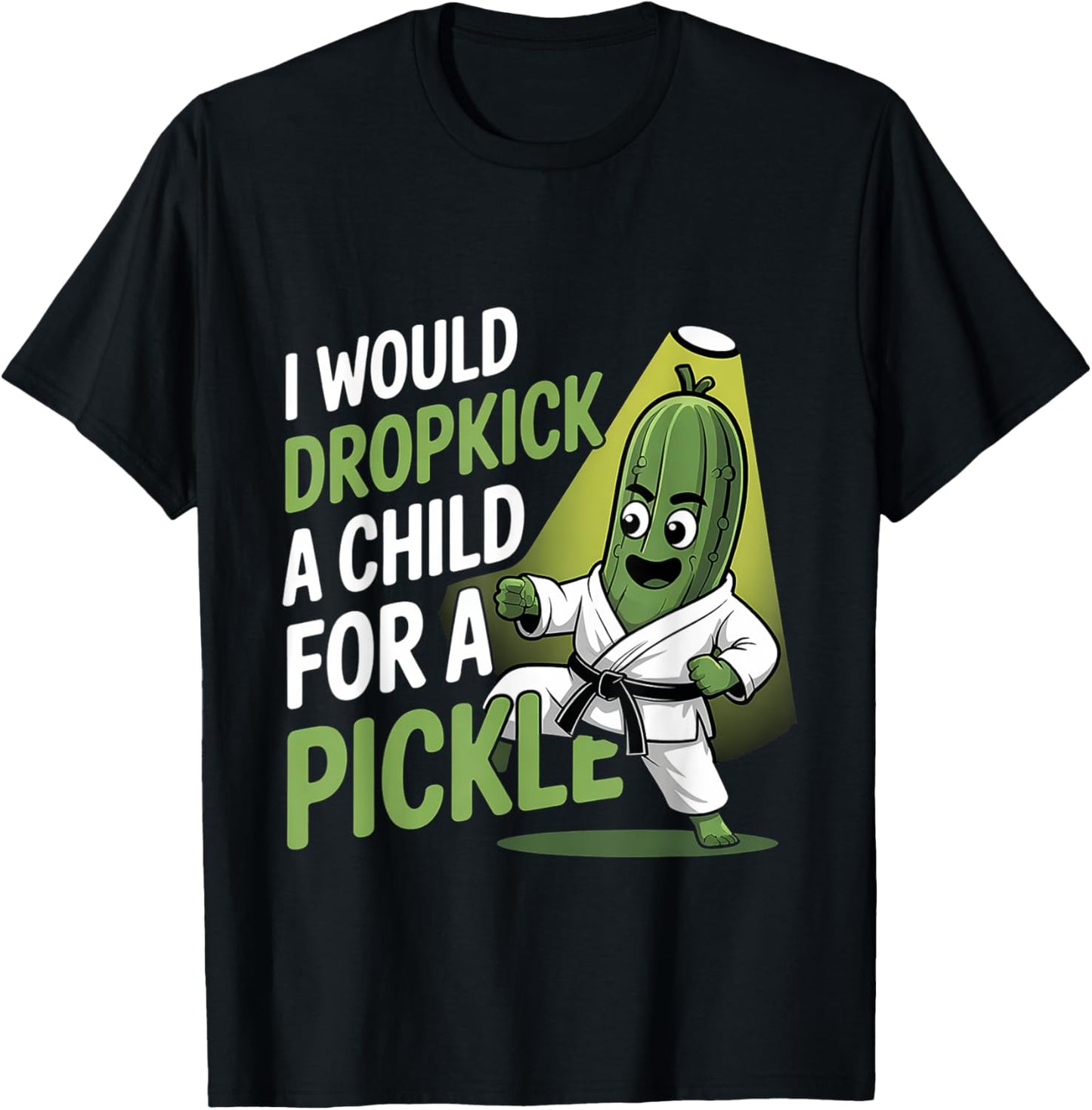 I Would Dropkick A Child For A Pickle Cravings T-Shirt - T-Shirt | Black