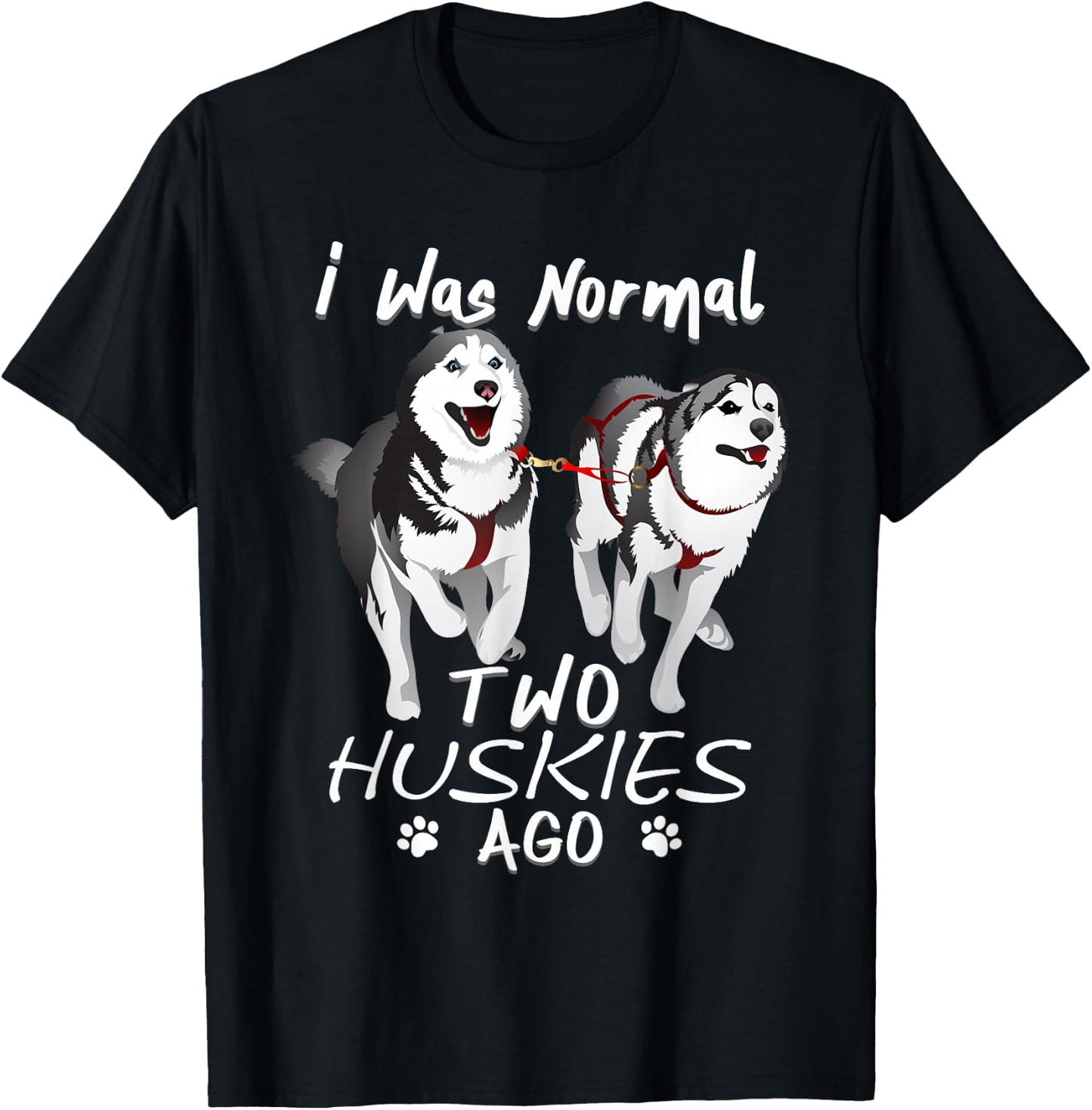I Was Normal 2 Siberian Huskies Ago - Awesome Cute Dog T-Shirt - T-Shirt | Black