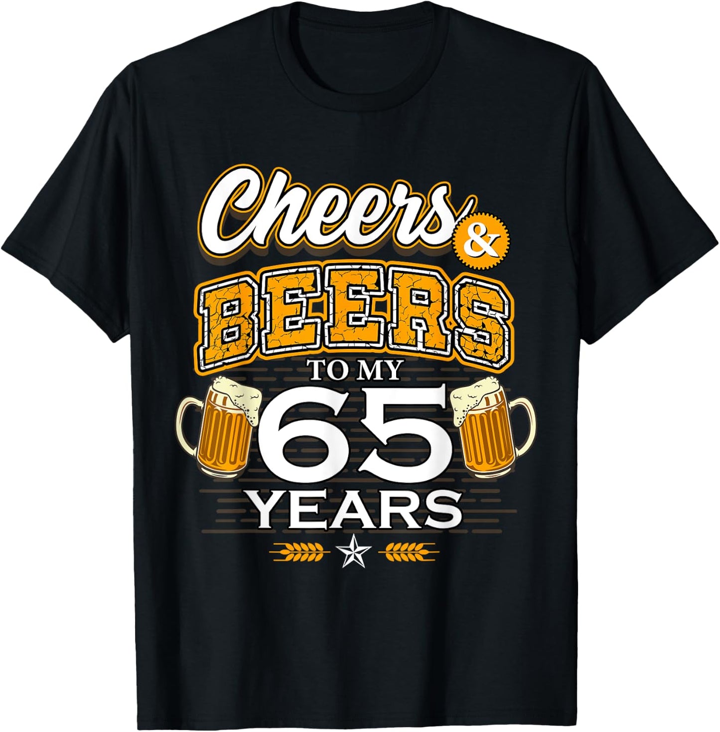 Cheers and Beers To My 65 Years Birthday Drinking Beer Party T-Shirt - T-Shirt | Black