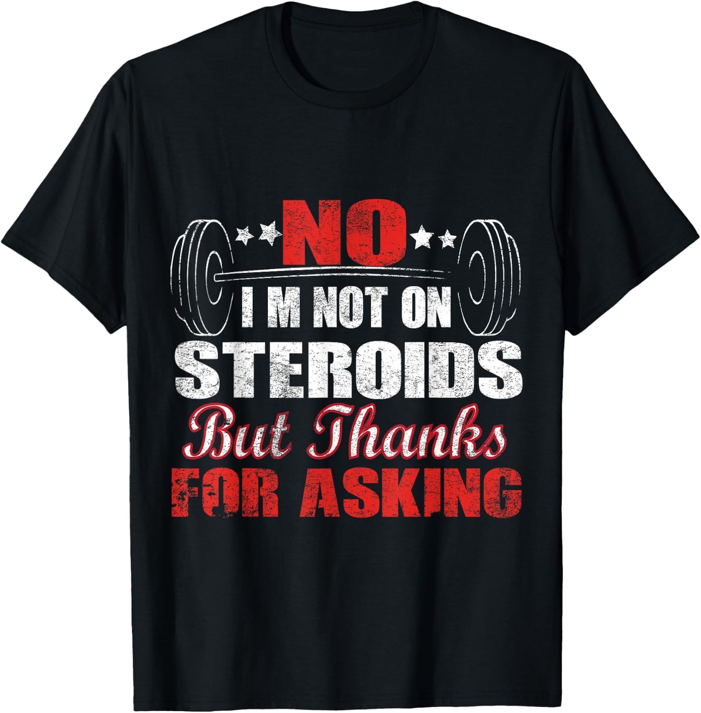 No I'm Not On Steroids But Thanks For Asking T-Shirt - T-Shirt | Black