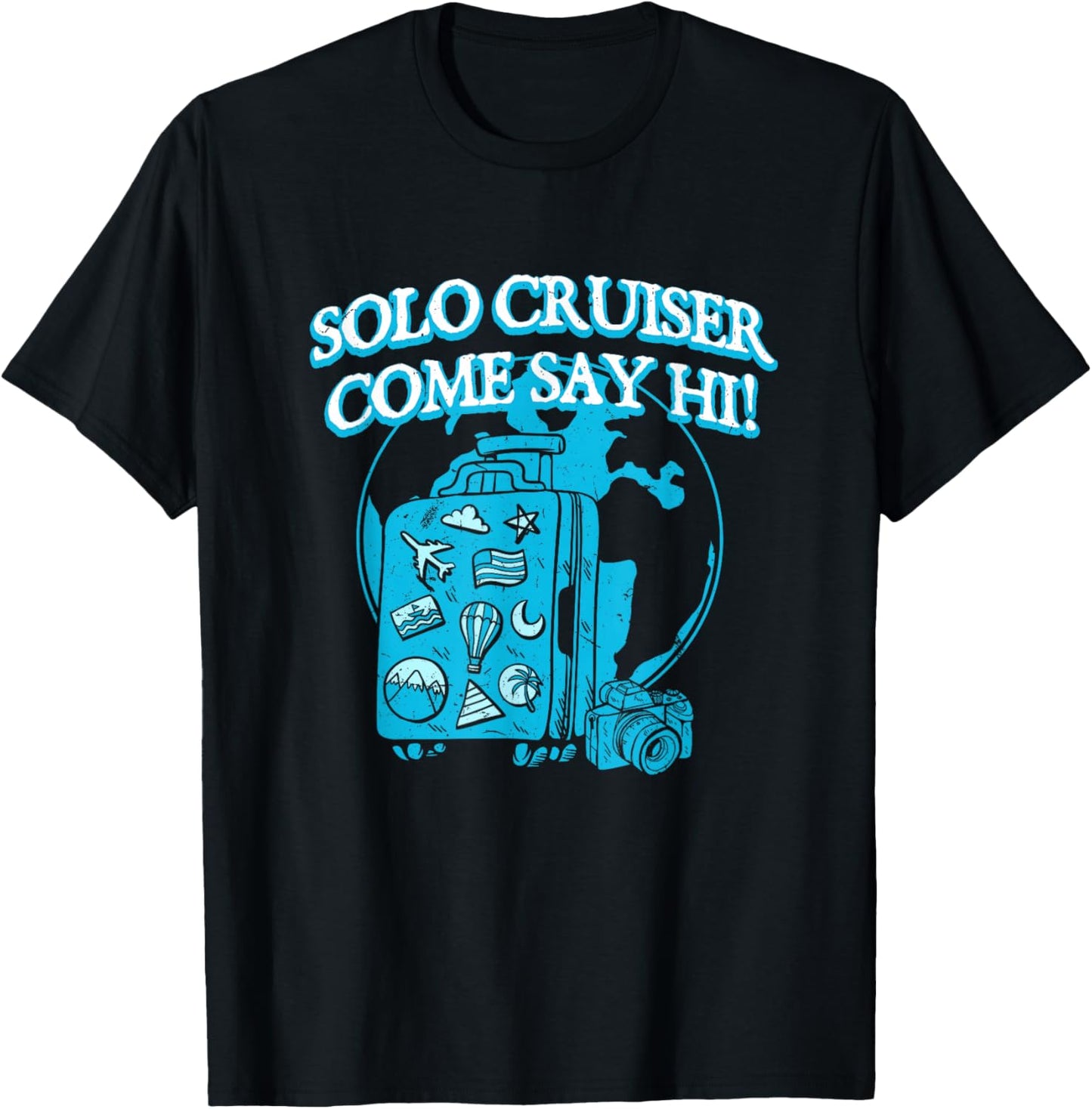 Solo Cruiser Come Say Hi Traveler Vacation Exploration T-Shirt - T-Shirt | Black