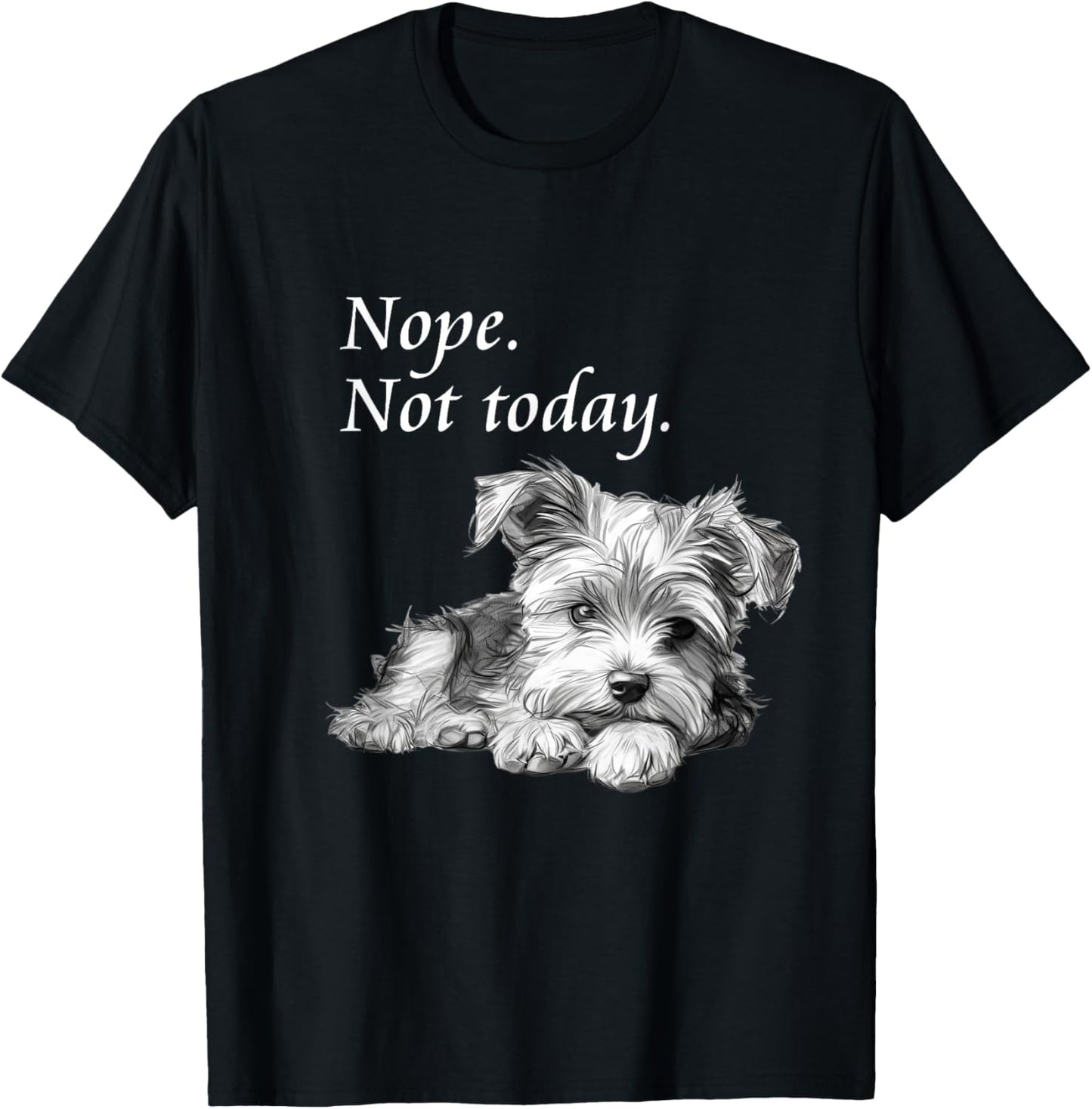 Adorable Yorkie Dog Not Today - Lazy Dog T-Shirt - T-Shirt | Black