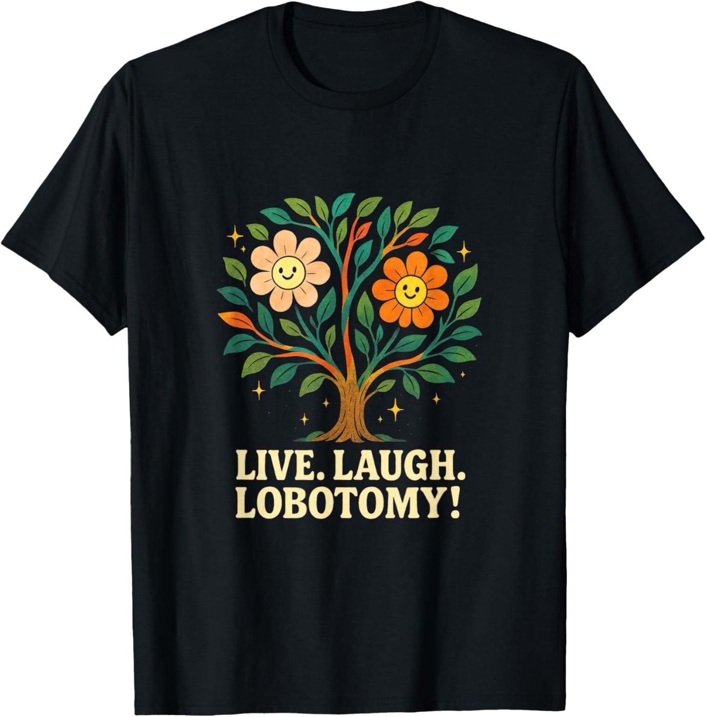 Live, Laugh, Lobotomy! - Ironic Humor, Existential Dread T-Shirt - T-Shirt | Black