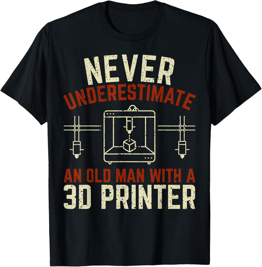 3D Printing Never Underestimate An Old Man With A 3D Printer T-Shirt - T-Shirt | Black
