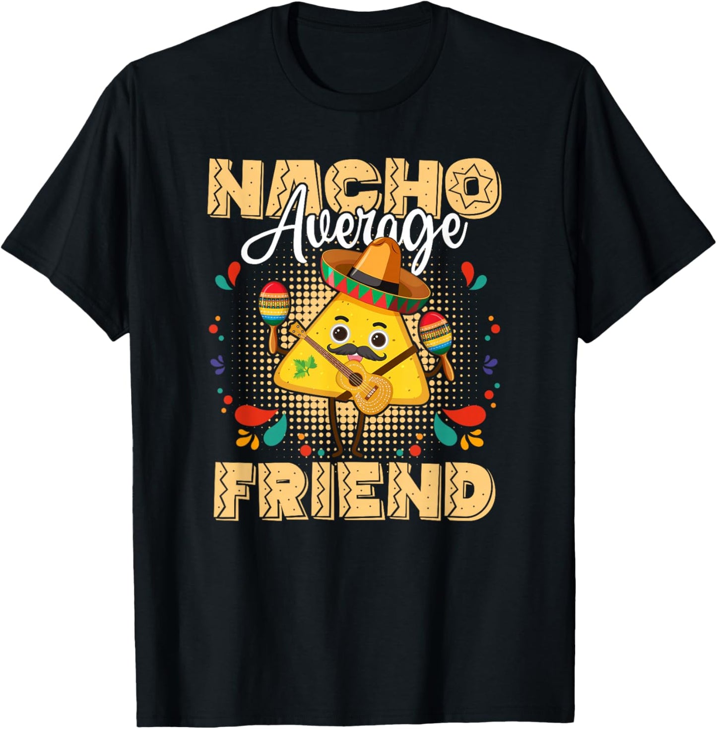 Nacho Average Friend Cinco De Mayo Mexican Fiesta T-Shirt - T-Shirt | Black