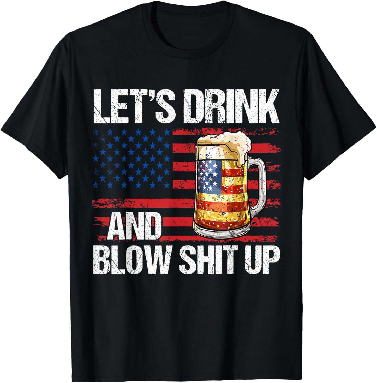 Let's Drink And Blow Shit Up USA 4th Of July T-Shirt - T-Shirt | Black