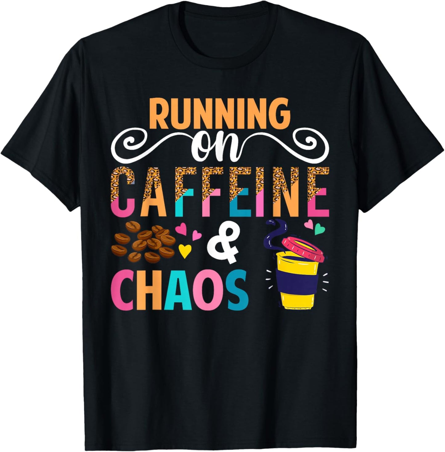 Running On Caffeine And CHaos Funny Coffee Women Men T-Shirt - T-Shirt | Black