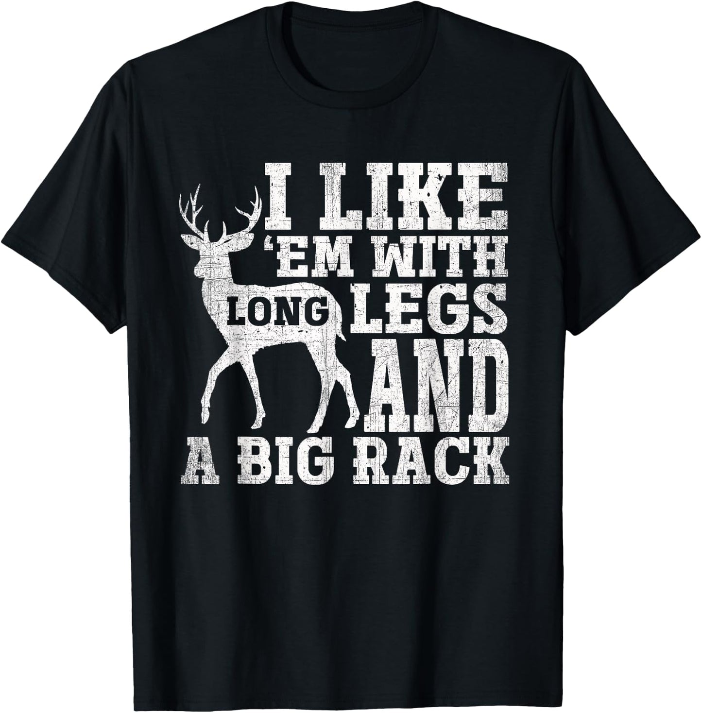 I Like Em with Long Legs and a Large Rack Deer T-Shirt - T-Shirt | Black