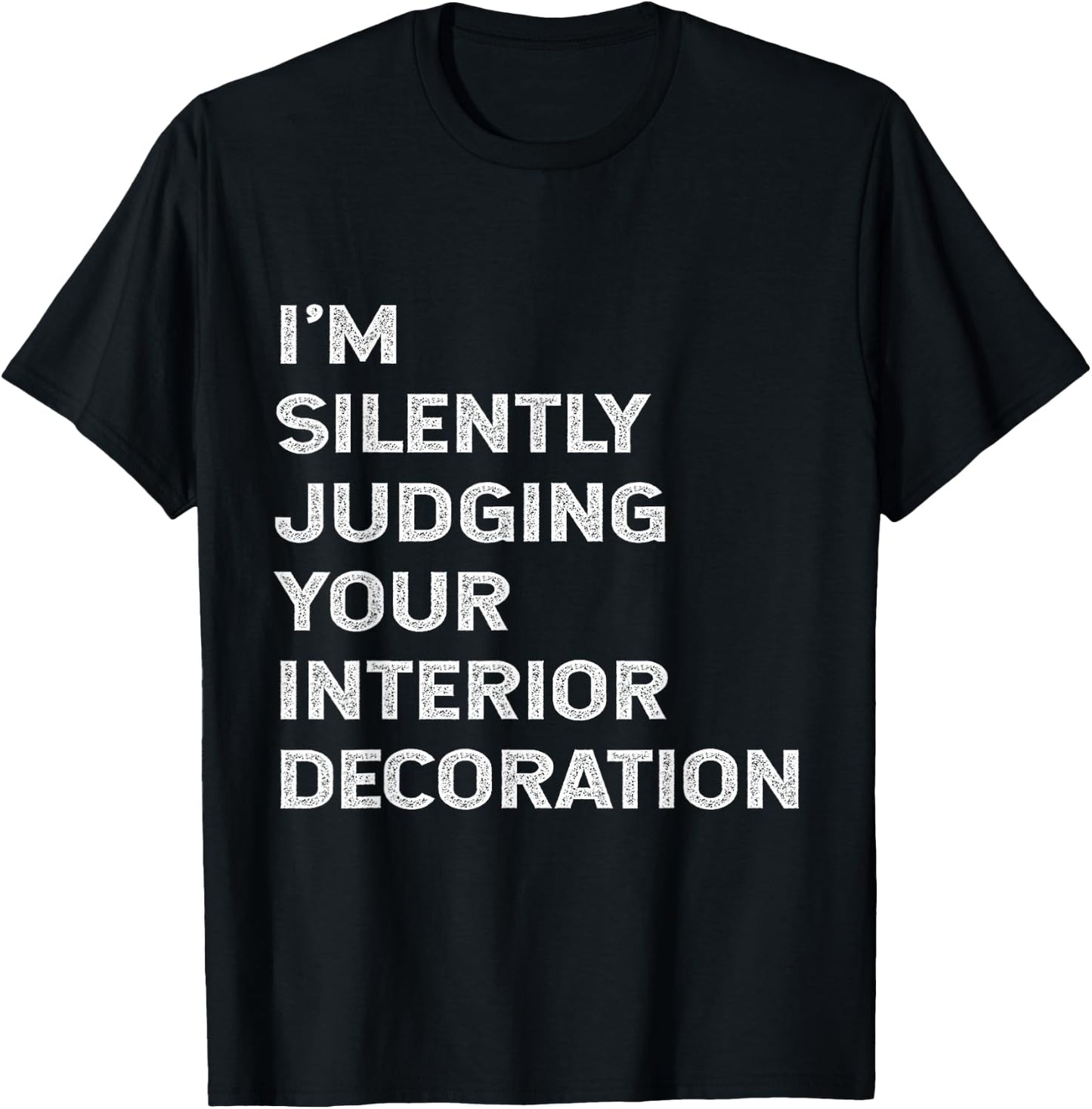 I'm Silently Judging Your Interior Decoration Decorator Joke T-Shirt - T-Shirt | Black