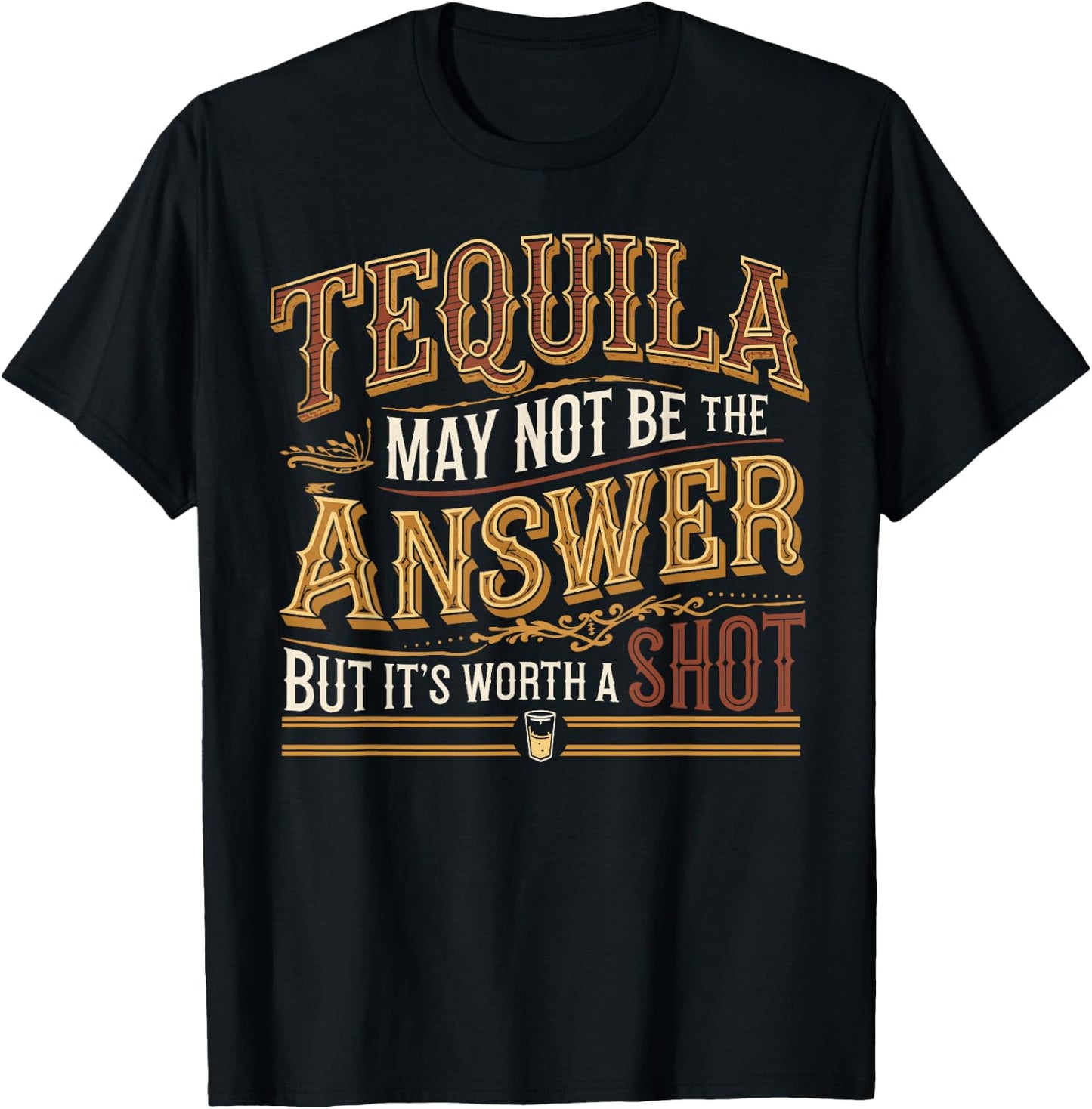 Tequila May Not Be The Answer But It's Worth A Shot T-Shirt - T-Shirt | Black