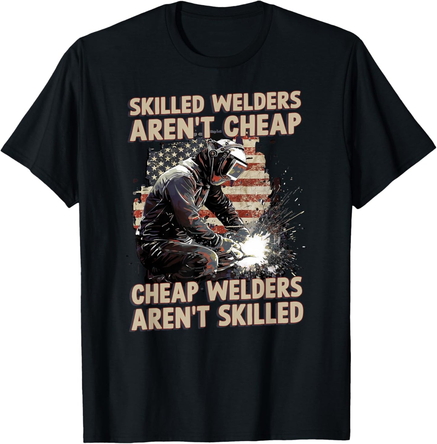 Skilled Welders Aren't Cheap Welders Aren't Skilled American T-Shirt - T-Shirt | Black