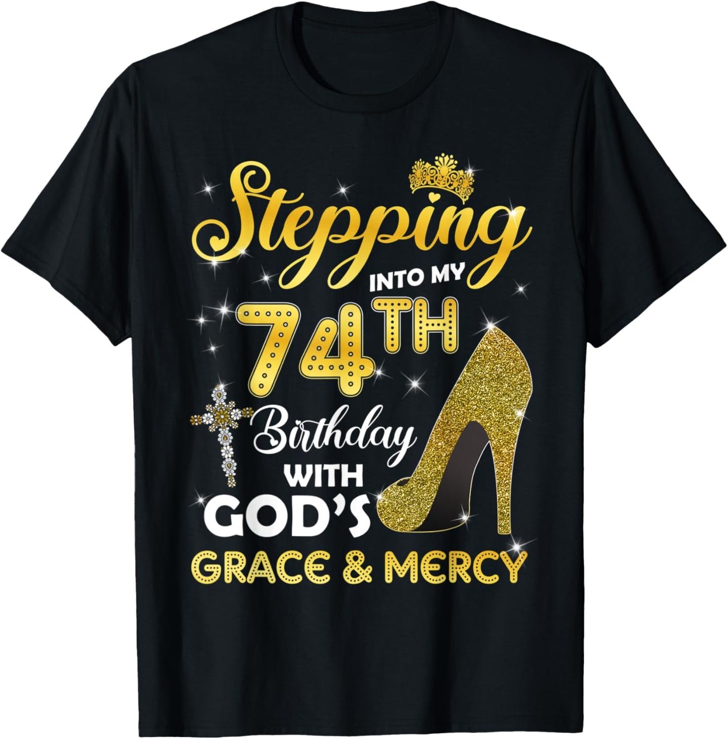 Stepping Into My 74th Birthday With Gods Grace Mercy T-Shirt - T-Shirt | Black