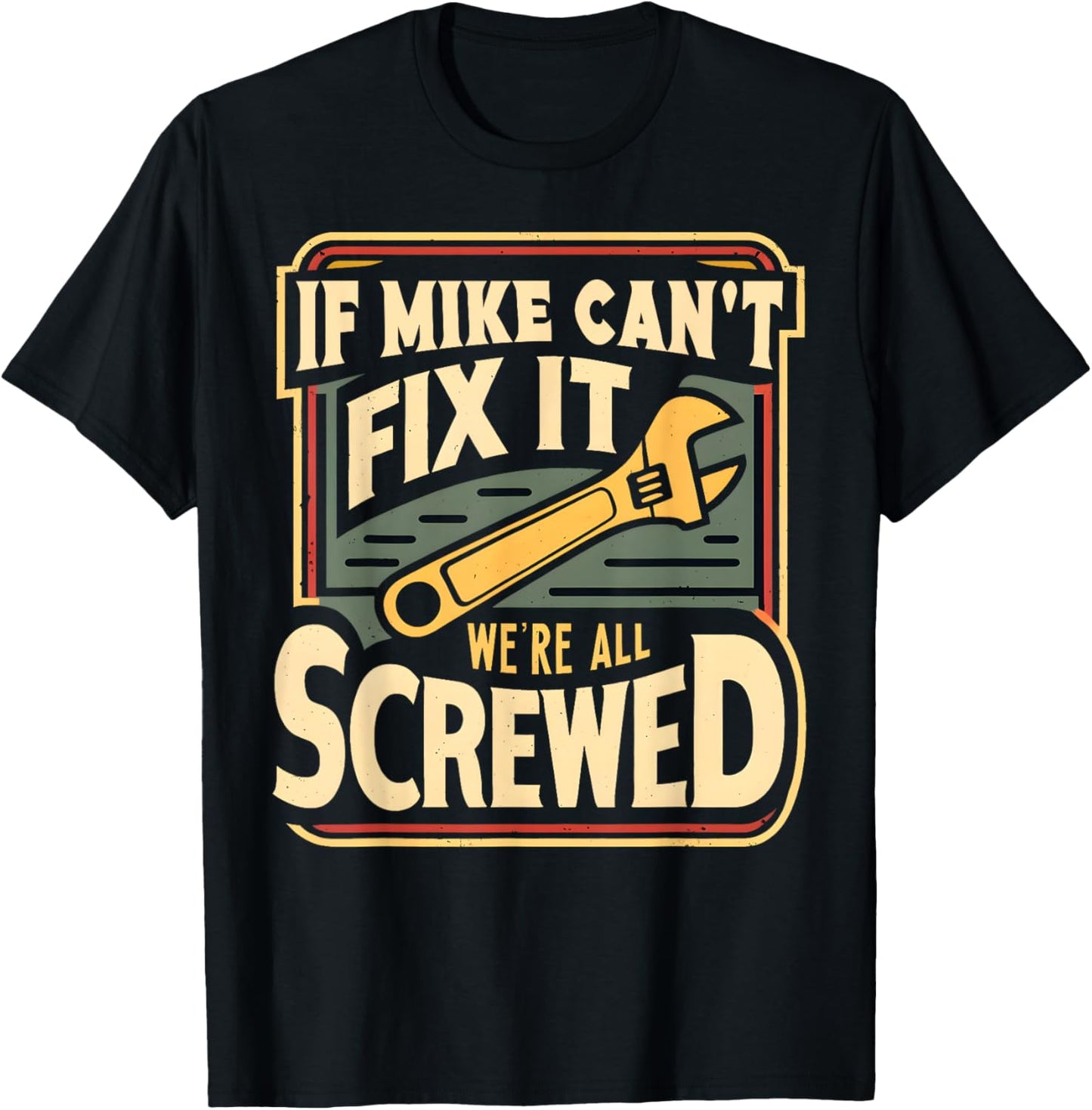 Handyman Repair If Mike Can't Fix It We're All Screwed T-Shirt - T-Shirt | Black