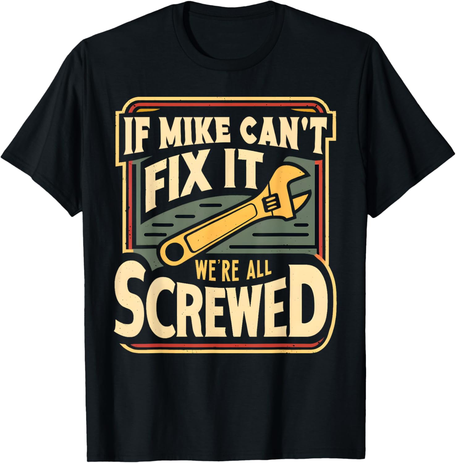 Handyman Repair If Mike Can't Fix It We're All Screwed T-Shirt - T-Shirt | Black
