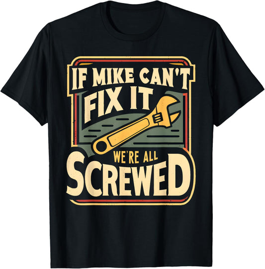 Handyman Repair If Mike Can't Fix It We're All Screwed T-Shirt - T-Shirt | Black