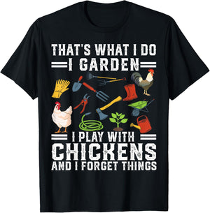 Thats What I Do I Garden I Play With Chickens Forget Things T-Shirt - T-Shirt | Black