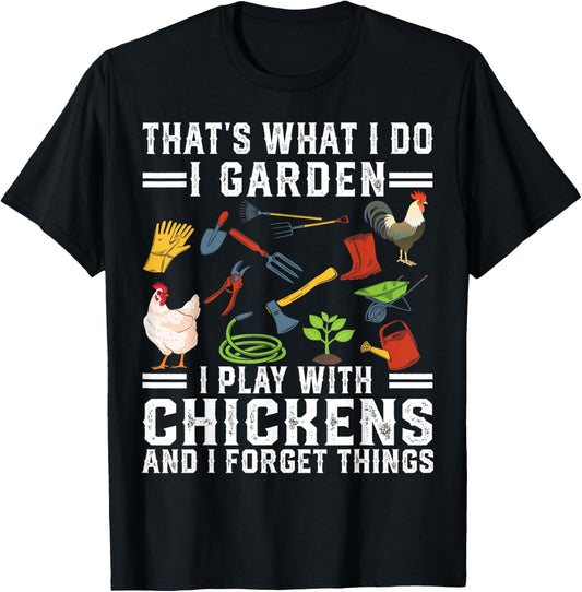 Thats What I Do I Garden I Play With Chickens Forget Things T-Shirt - T-Shirt | Black