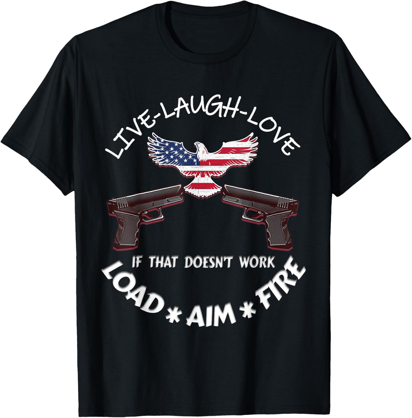 American Live Laugh Love Load Aim Fire 2nd Amendment Support T-Shirt - T-Shirt | Black