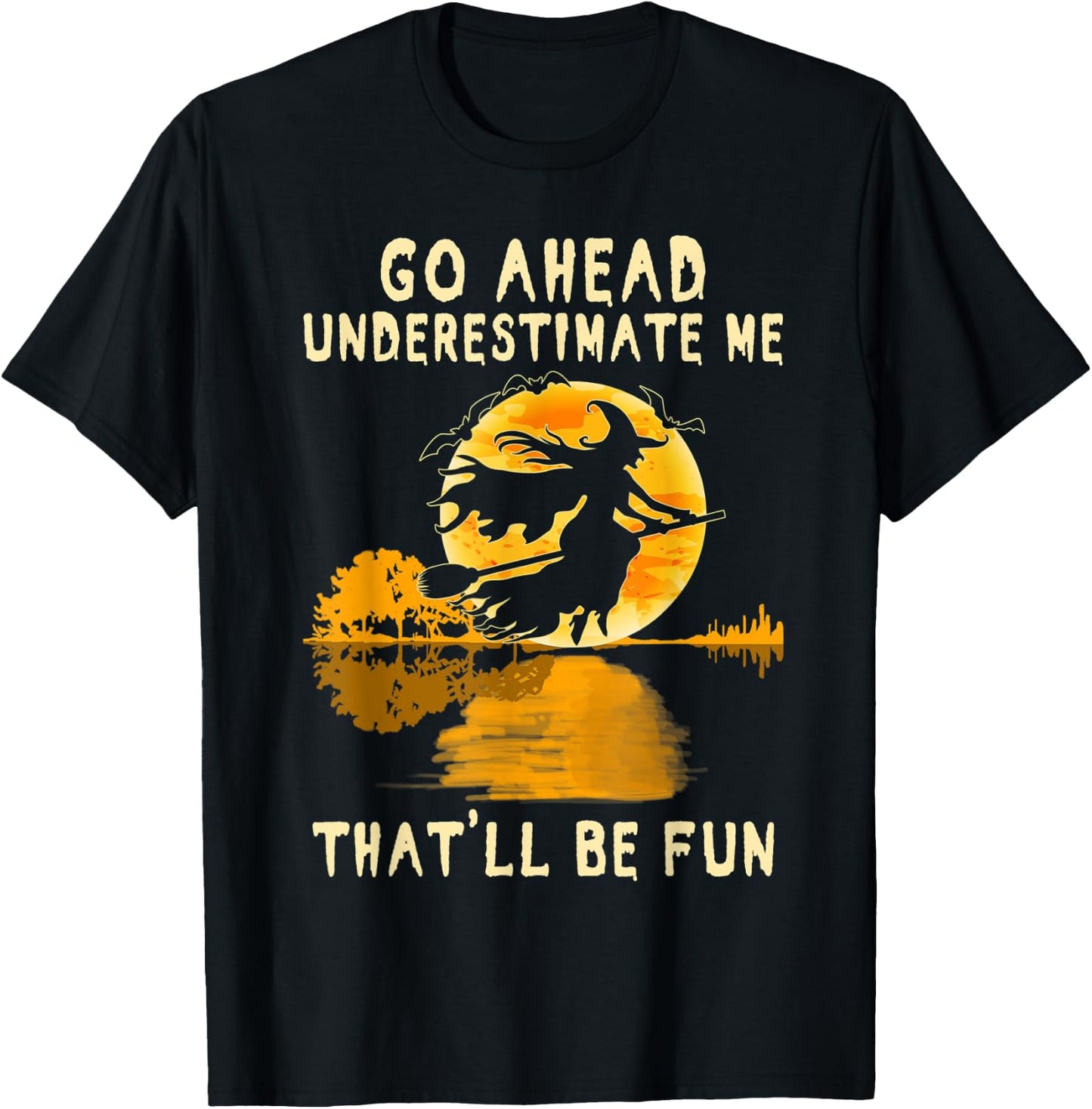 Halloween Costume Go Ahead Underestimate Me Fun Witch Spooky T-Shirt - T-Shirt | Black