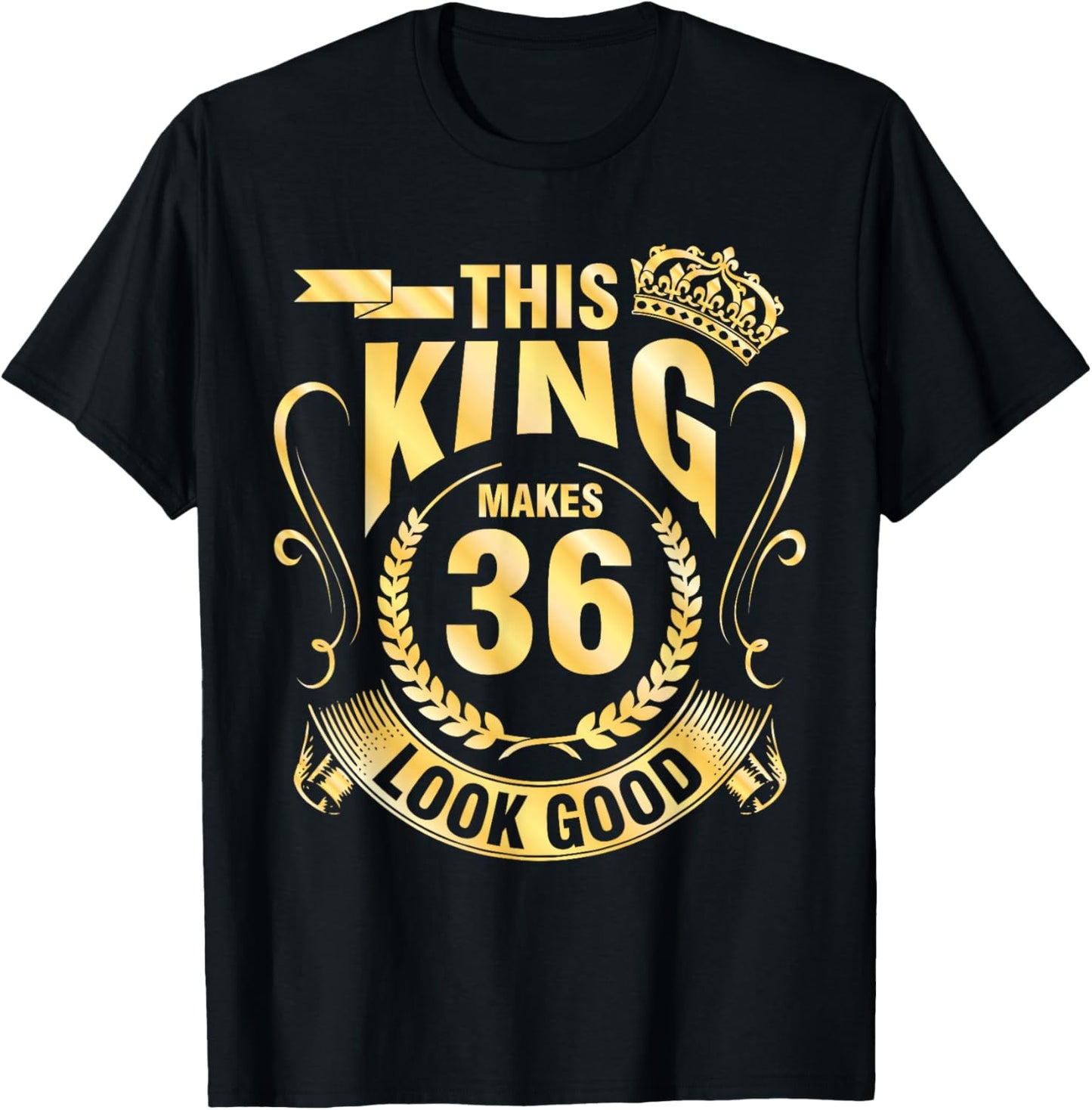 Happy My Birthday Him This King Makes 36 Years Old Look Good T-Shirt - T-Shirt | Black