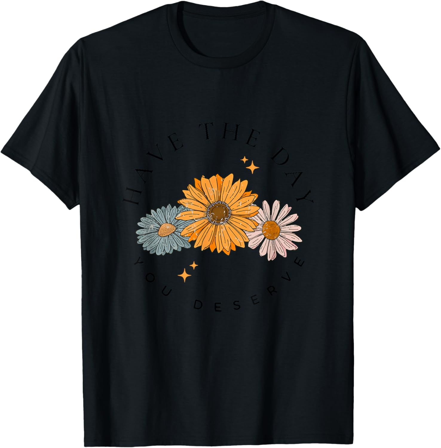 Have The Day You Deserve Wildflower Motivational Quote T-Shirt - T-Shirt | Black