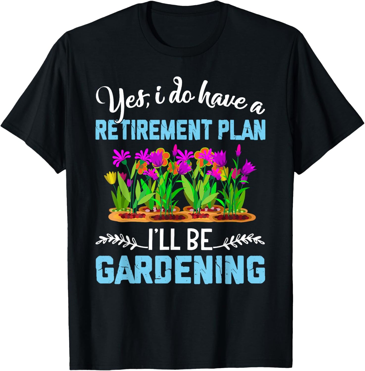 Love to Garden Retirement Plan Gardening Gardener Gift T-Shirt - T-Shirt | Black