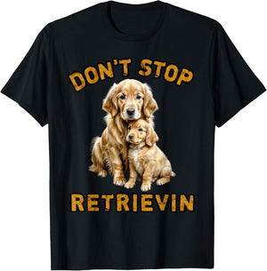 Don't stop retrieving, Cute golden dog Owner. Men Women Girls Kids T-Shirt - T-Shirt | Black