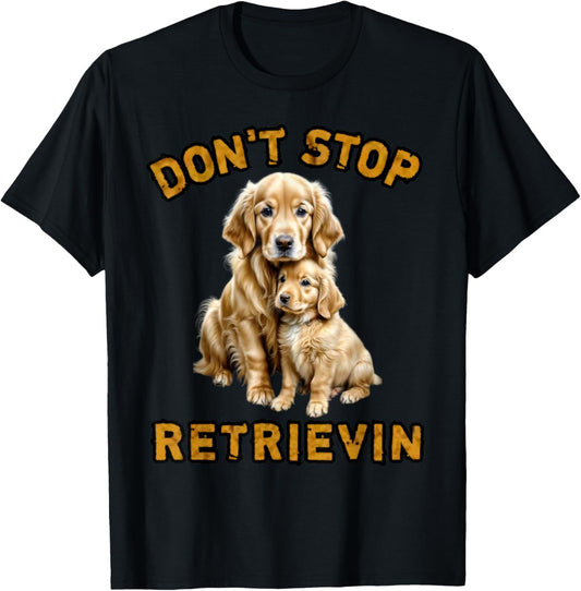 Don't stop retrieving, Cute golden dog Owner. Men Women Girls Kids T-Shirt - T-Shirt | Black