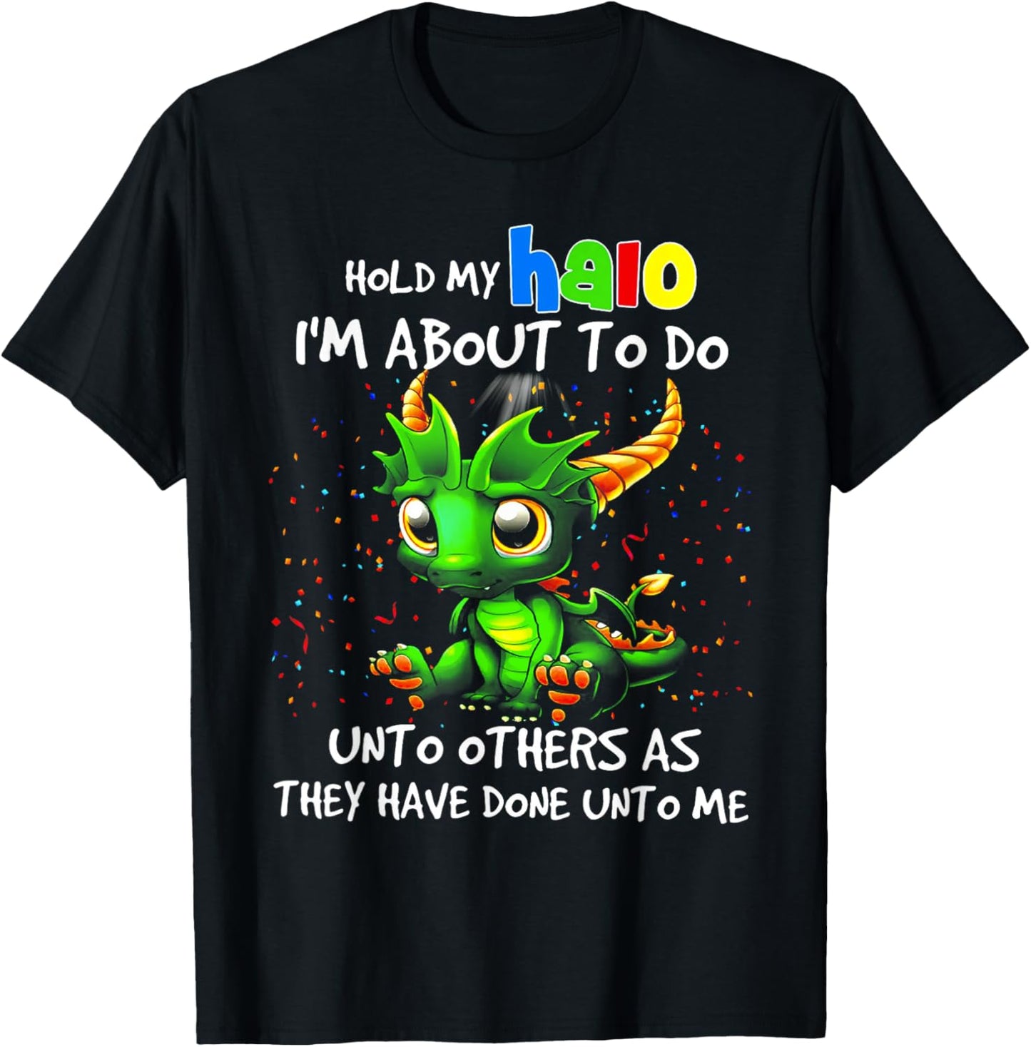 Cute Dragon Hold My Halo I'm About To Do Unto Others T-Shirt - T-Shirt | Black