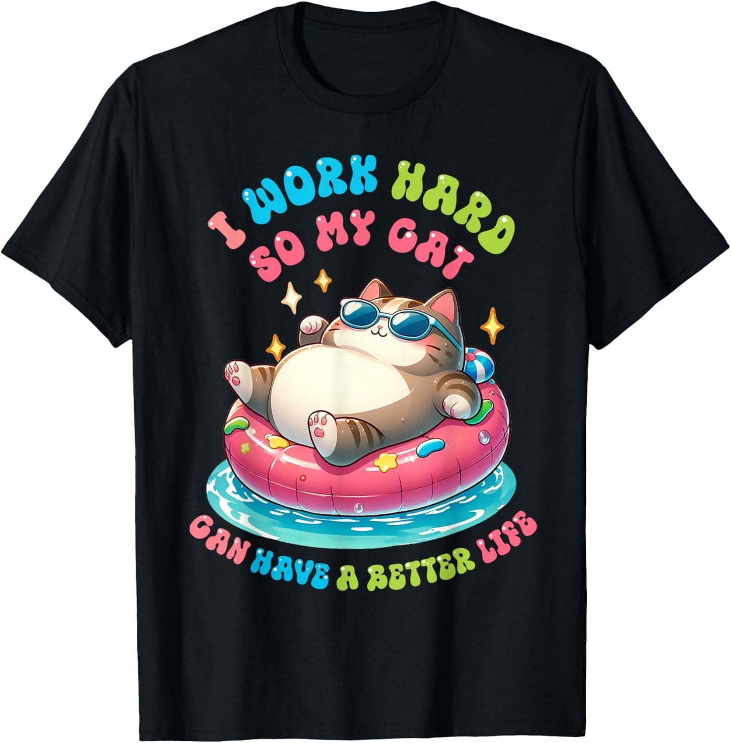 I Work Hard So My Cat Can Have A Better Life T-Shirt - T-Shirt | Black