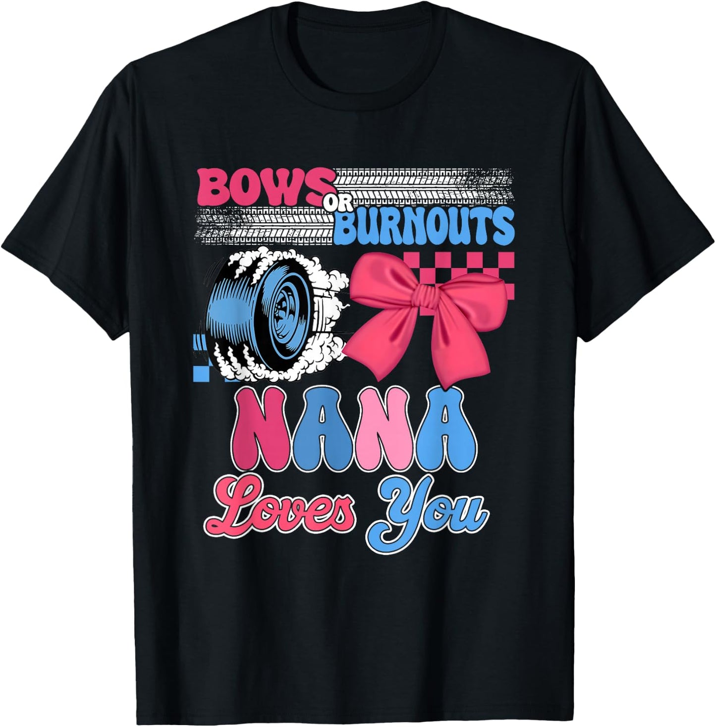 Burnouts or Bows Nana Loves You Gender Reveal Party T-Shirt - T-Shirt | Black